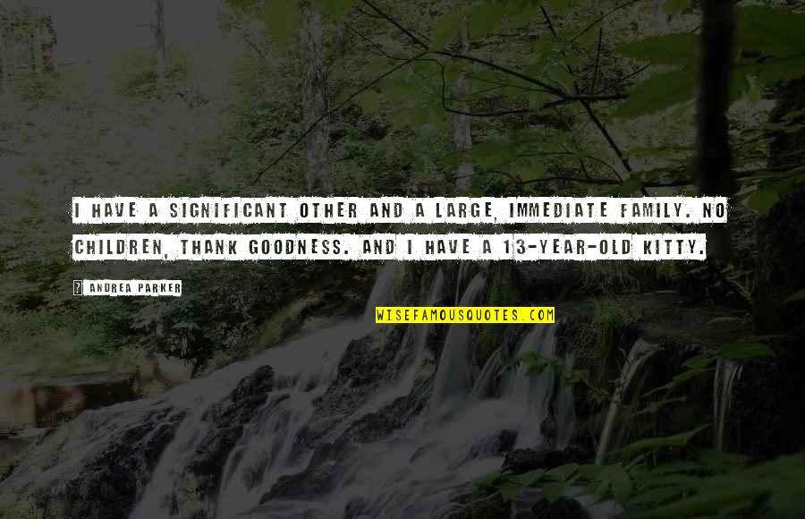 Topatangi Quotes By Andrea Parker: I have a significant other and a large,