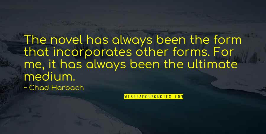 Topazio Silver Quotes By Chad Harbach: The novel has always been the form that Topazio Silver Quotes By Chad Harbach: The novel has always been the form that