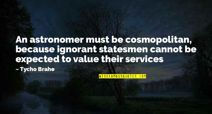 Topcoat Hps Quotes By Tycho Brahe: An astronomer must be cosmopolitan, because ignorant statesmen Topcoat Hps Quotes By Tycho Brahe: An astronomer must be cosmopolitan, because ignorant statesmen