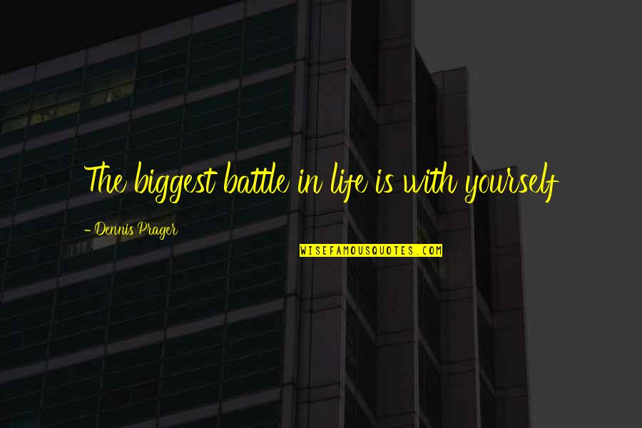 Topcoats Men Quotes By Dennis Prager: The biggest battle in life is with yourself Topcoats Men Quotes By Dennis Prager: The biggest battle in life is with yourself