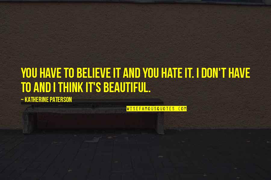 Topcoats Men Quotes By Katherine Paterson: You have to believe it and you hate Topcoats Men Quotes By Katherine Paterson: You have to believe it and you hate