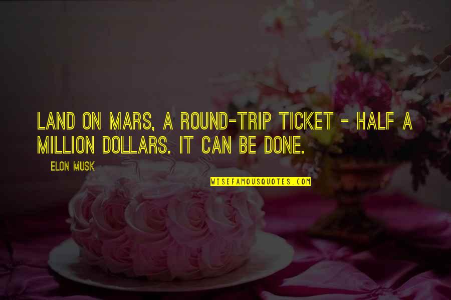 Topcoats Mens Quotes By Elon Musk: Land on Mars, a round-trip ticket - half