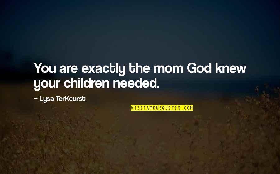 Topcuoglu Berke Quotes By Lysa TerKeurst: You are exactly the mom God knew your Topcuoglu Berke Quotes By Lysa TerKeurst: You are exactly the mom God knew your