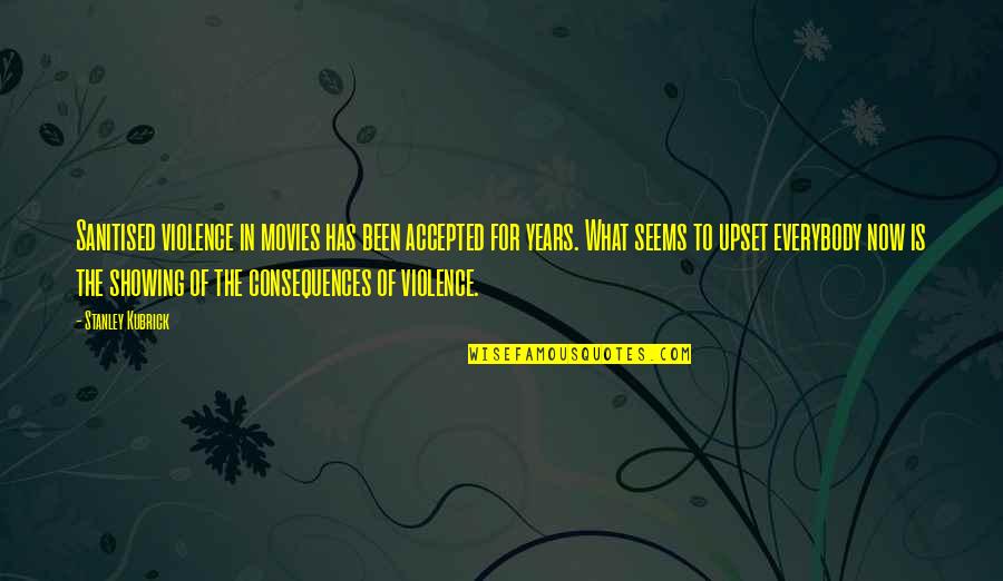 Topdag Aalst Quotes By Stanley Kubrick: Sanitised violence in movies has been accepted for Topdag Aalst Quotes By Stanley Kubrick: Sanitised violence in movies has been accepted for