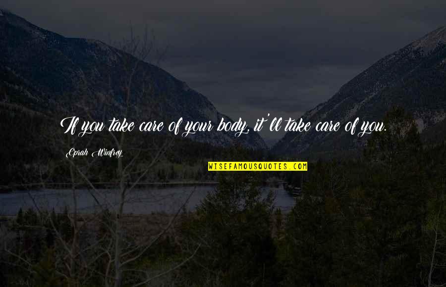 Topdagen Quotes By Oprah Winfrey: If you take care of your body, it'll