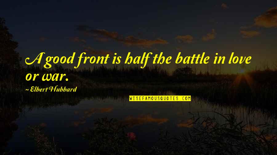 Topdressing Roller Quotes By Elbert Hubbard: A good front is half the battle in Topdressing Roller Quotes By Elbert Hubbard: A good front is half the battle in