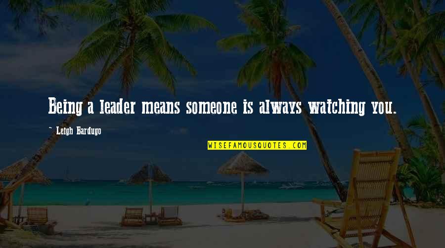 Topdressing Roller Quotes By Leigh Bardugo: Being a leader means someone is always watching Topdressing Roller Quotes By Leigh Bardugo: Being a leader means someone is always watching