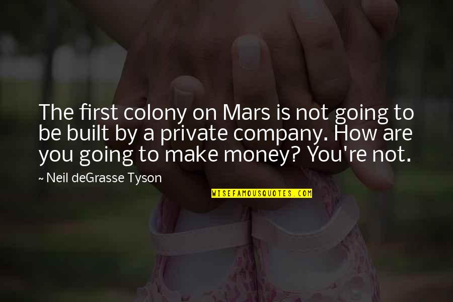 Topdressing Roller Quotes By Neil DeGrasse Tyson: The first colony on Mars is not going Topdressing Roller Quotes By Neil DeGrasse Tyson: The first colony on Mars is not going
