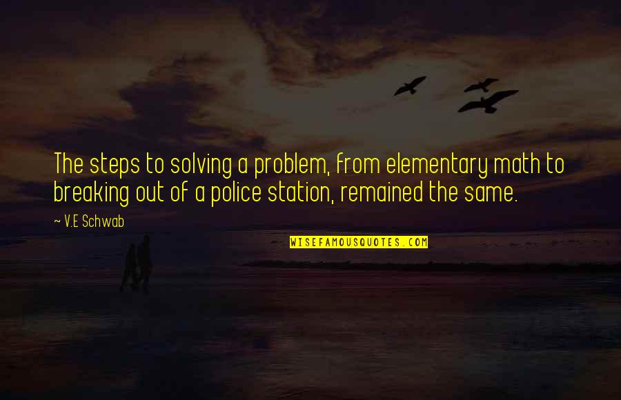 Topdressing Sand Quotes By V.E Schwab: The steps to solving a problem, from elementary