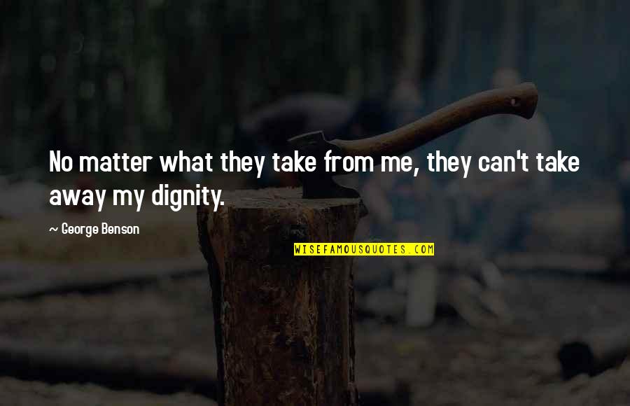 Topeka Quotes By George Benson: No matter what they take from me, they