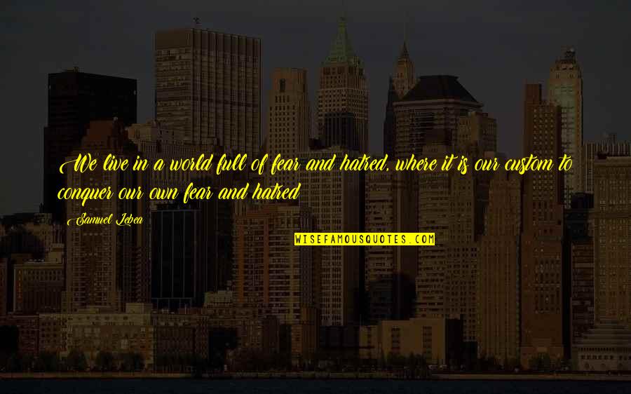 Topeng Bali Quotes By Samuel Lebea: We live in a world full of fear Topeng Bali Quotes By Samuel Lebea: We live in a world full of fear