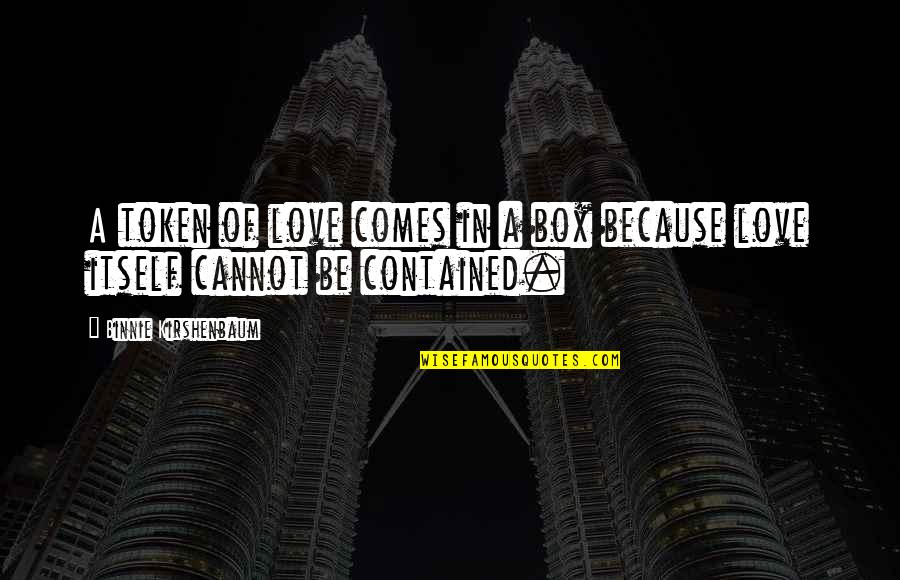 Topeng Muka Quotes By Binnie Kirshenbaum: A token of love comes in a box Topeng Muka Quotes By Binnie Kirshenbaum: A token of love comes in a box