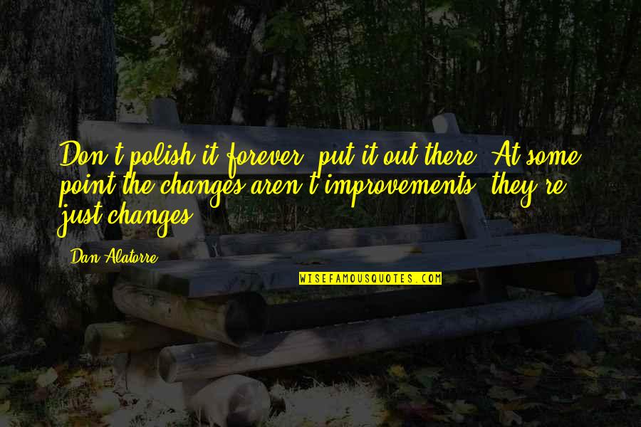 Topeng Muka Quotes By Dan Alatorre: Don't polish it forever, put it out there. Topeng Muka Quotes By Dan Alatorre: Don't polish it forever, put it out there.