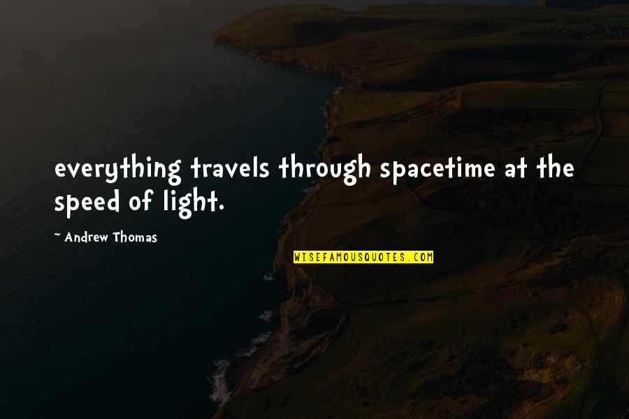 Toperpetuatethem Quotes By Andrew Thomas: everything travels through spacetime at the speed of