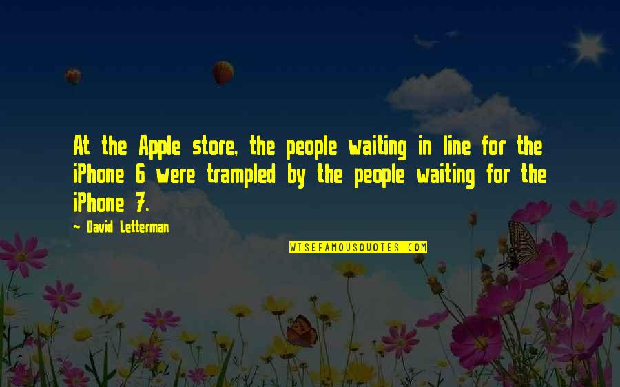 Topes De Estacionamiento Quotes By David Letterman: At the Apple store, the people waiting in Topes De Estacionamiento Quotes By David Letterman: At the Apple store, the people waiting in