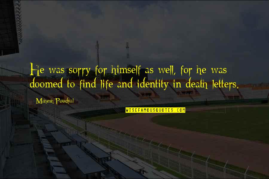 Topeste Mi Quotes By Mahesh Poudyal: He was sorry for himself as well, for Topeste Mi Quotes By Mahesh Poudyal: He was sorry for himself as well, for