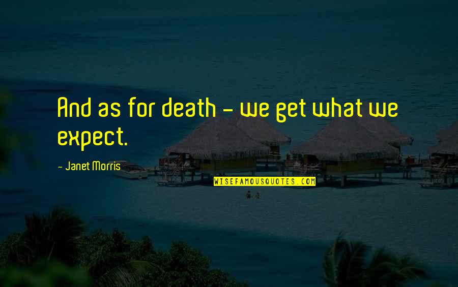 Topforma Quotes By Janet Morris: And as for death - we get what Topforma Quotes By Janet Morris: And as for death - we get what