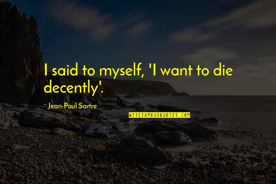 Topforma Quotes By Jean-Paul Sartre: I said to myself, 'I want to die Topforma Quotes By Jean-Paul Sartre: I said to myself, 'I want to die