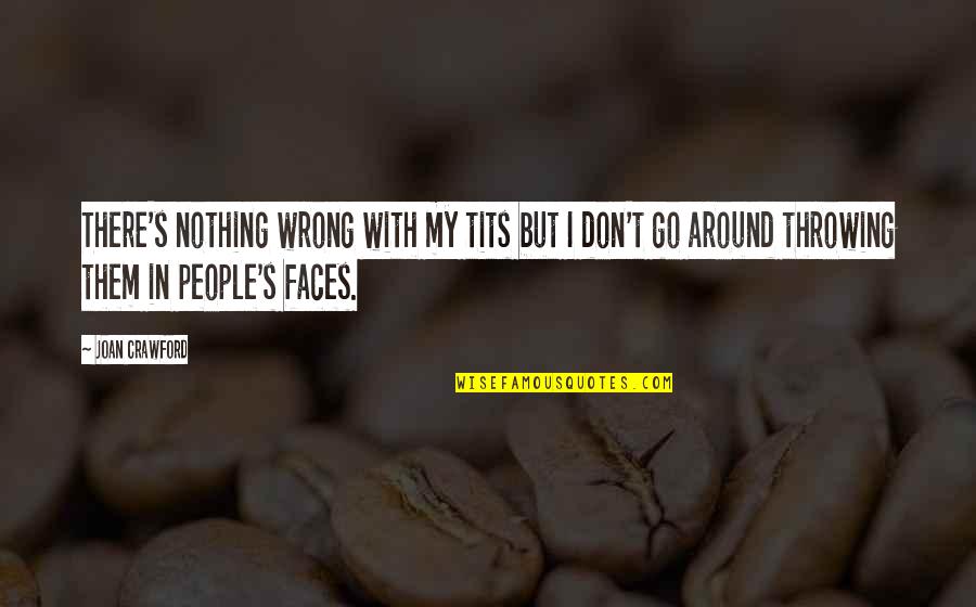 Tophatter Quotes By Joan Crawford: There's nothing wrong with my tits but I Tophatter Quotes By Joan Crawford: There's nothing wrong with my tits but I