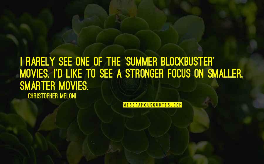 Tophers Restaurant Quotes By Christopher Meloni: I rarely see one of the 'summer blockbuster' Tophers Restaurant Quotes By Christopher Meloni: I rarely see one of the 'summer blockbuster'