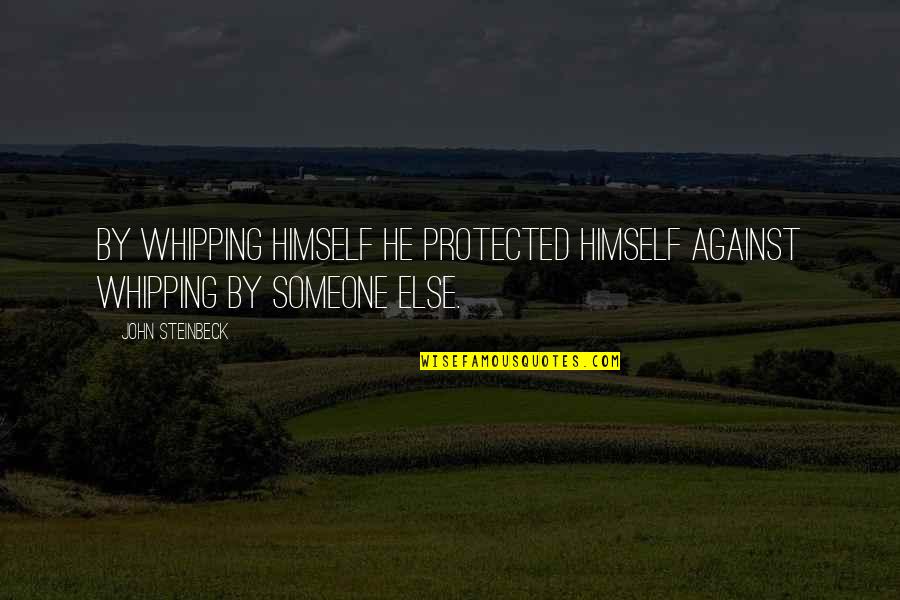 Tophers Restaurant Quotes By John Steinbeck: By whipping himself he protected himself against whipping