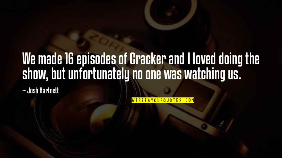 Tophers Restaurant Quotes By Josh Hartnett: We made 16 episodes of Cracker and I