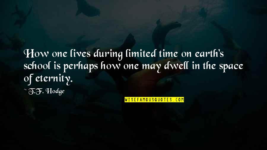 Tophers Restaurant Quotes By T.F. Hodge: How one lives during limited time on earth's Tophers Restaurant Quotes By T.F. Hodge: How one lives during limited time on earth's