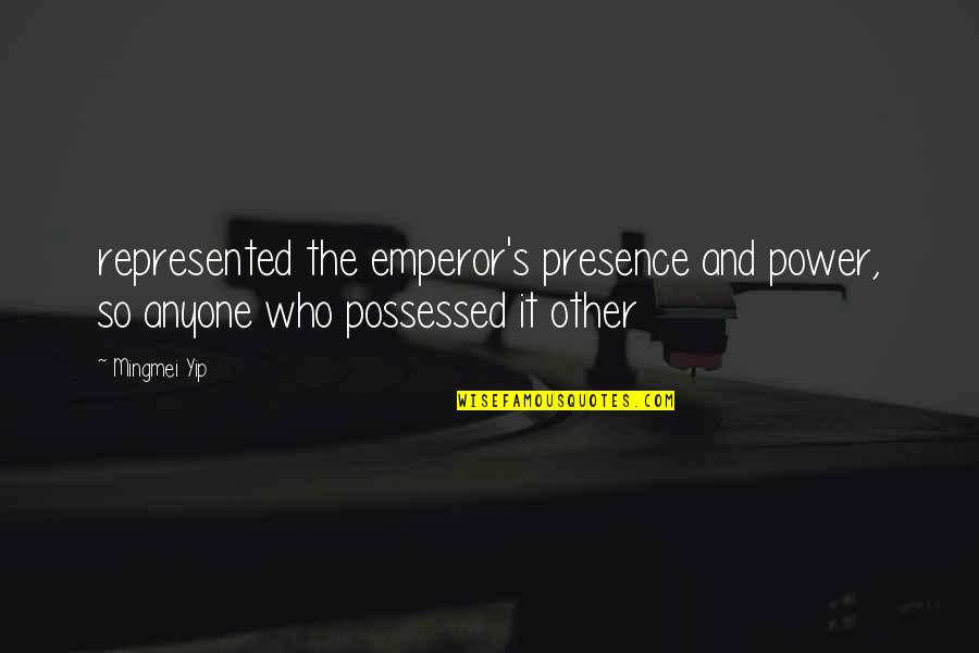 Tophus Gout Quotes By Mingmei Yip: represented the emperor's presence and power, so anyone