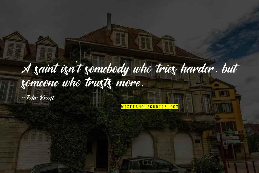 Tophus Gout Quotes By Peter Kreeft: A saint isn't somebody who tries harder, but