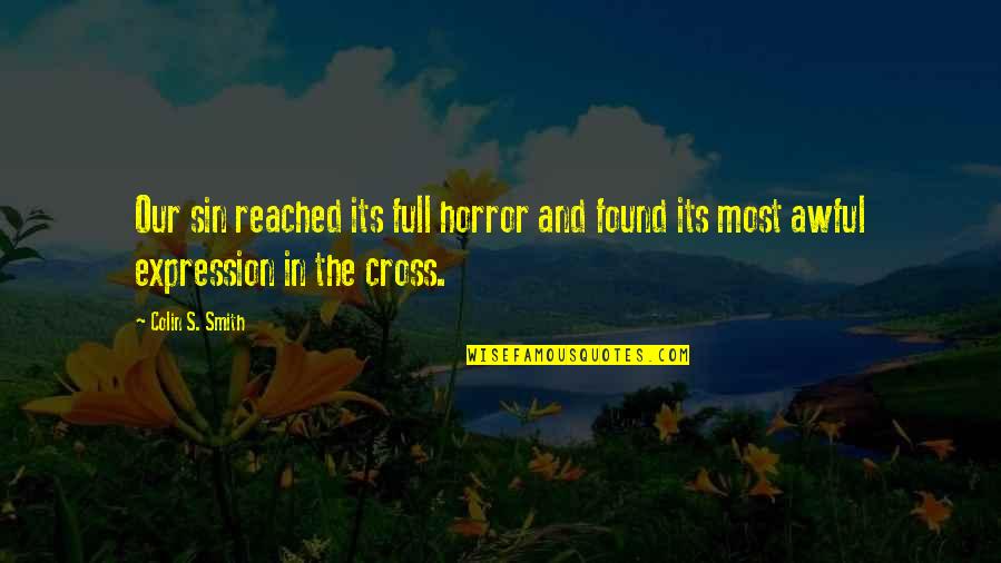 Topi Ajrak Quotes By Colin S. Smith: Our sin reached its full horror and found