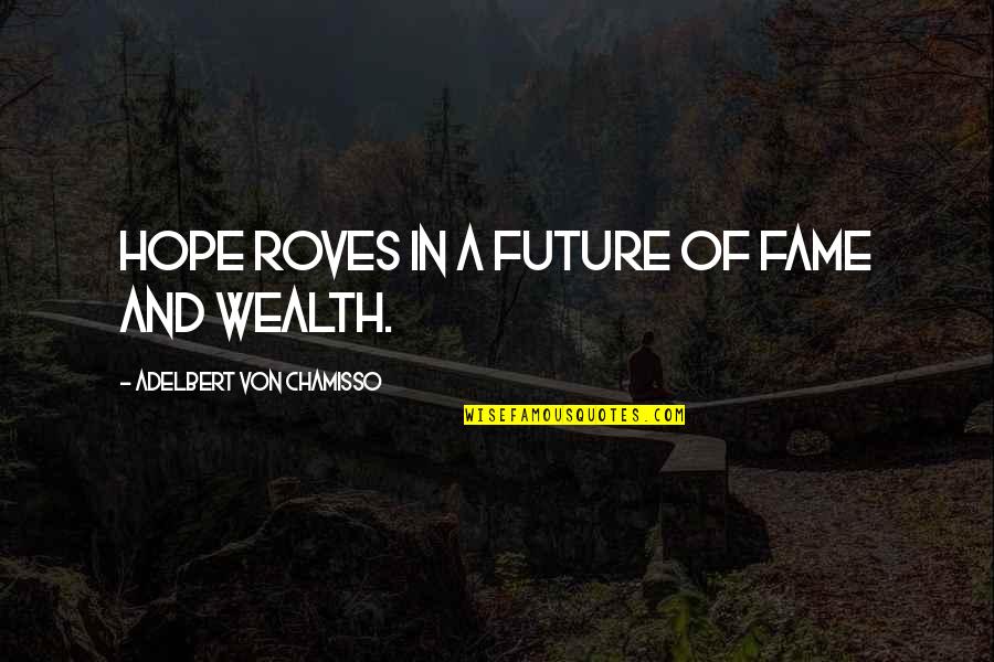 Topias Quotes By Adelbert Von Chamisso: Hope roves in a future of fame and