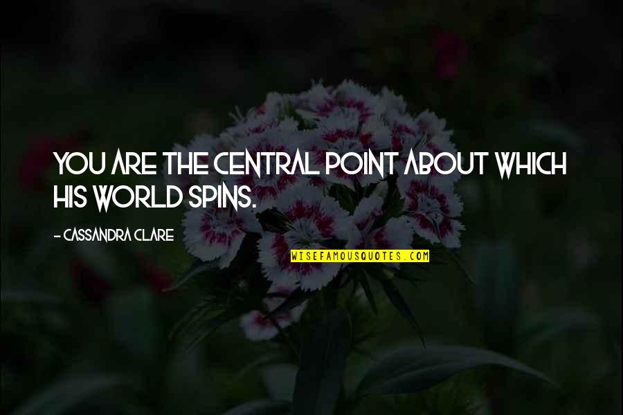 Topias Quotes By Cassandra Clare: You are the central point about which his