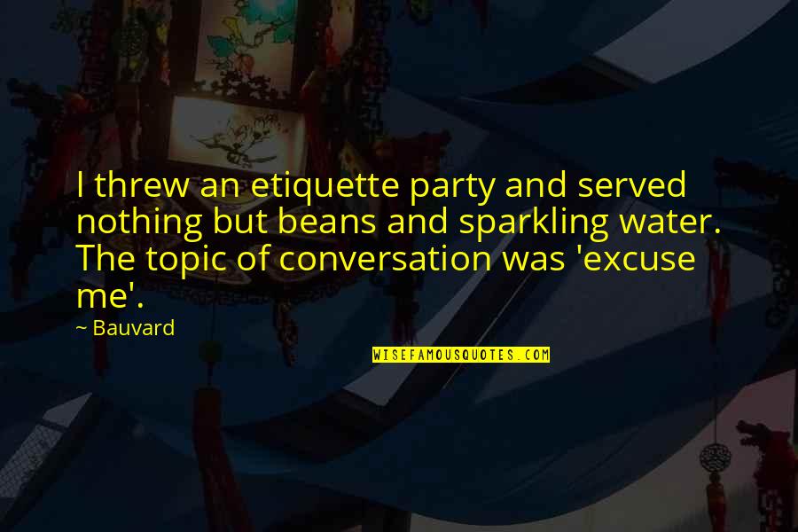 Topic Quotes By Bauvard: I threw an etiquette party and served nothing