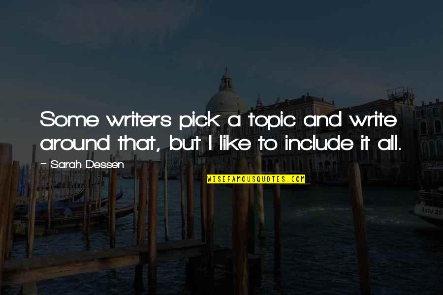 Topic Quotes By Sarah Dessen: Some writers pick a topic and write around