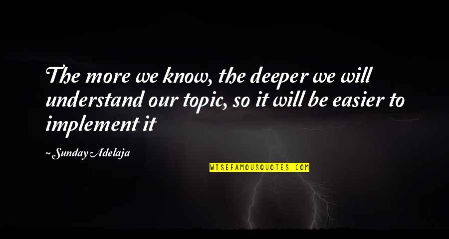 Topic Quotes By Sunday Adelaja: The more we know, the deeper we will