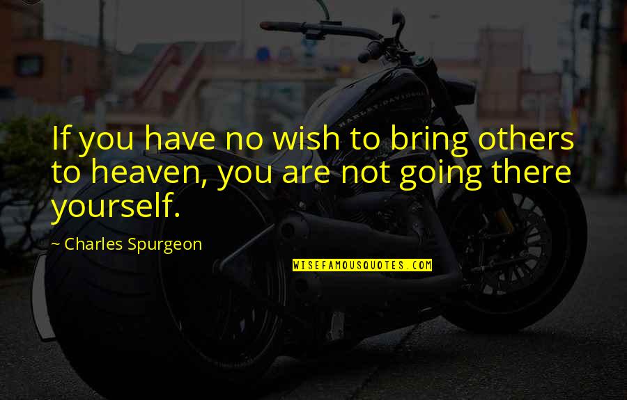 Topic Sentence Quotes By Charles Spurgeon: If you have no wish to bring others