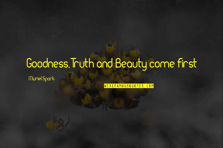 Topic Sentences Quotes By Muriel Spark: Goodness, Truth and Beauty come first Topic Sentences Quotes By Muriel Spark: Goodness, Truth and Beauty come first