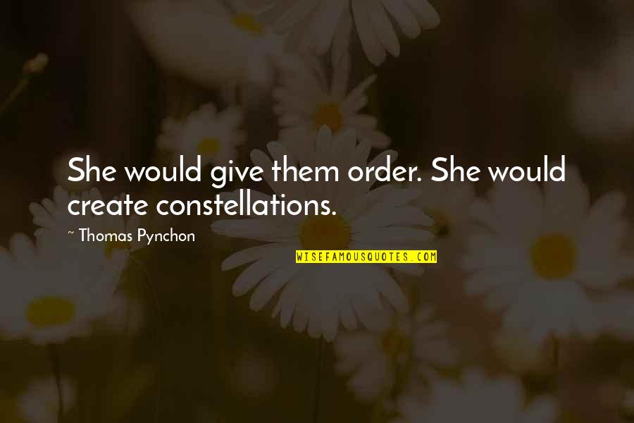 Topic Wise Quotes By Thomas Pynchon: She would give them order. She would create