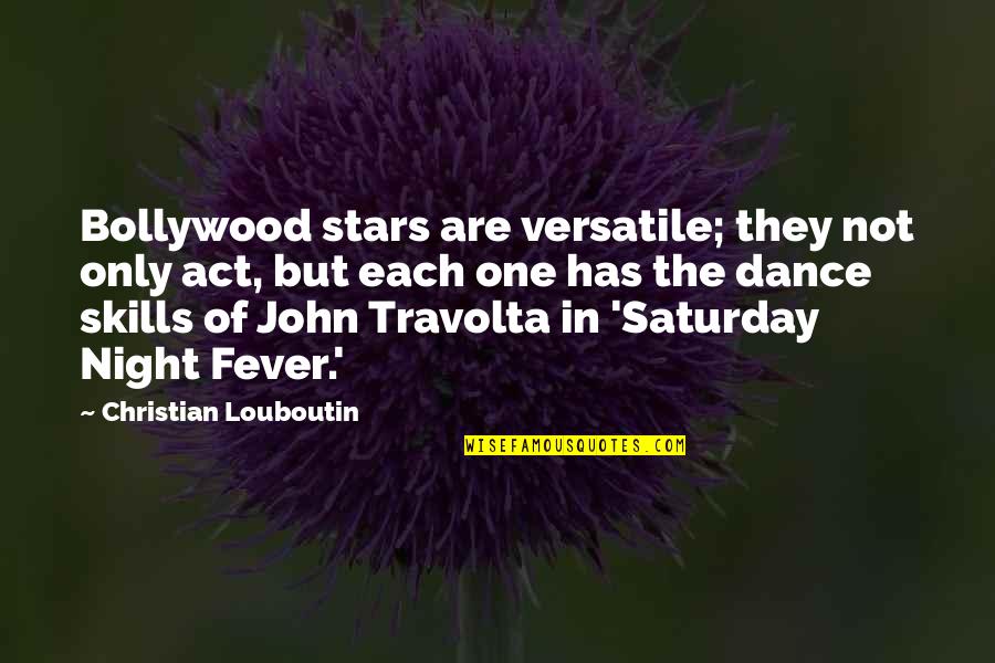 Topical Quotes By Christian Louboutin: Bollywood stars are versatile; they not only act,