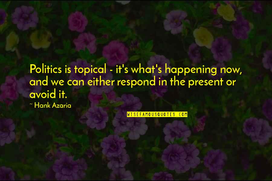 Topical Quotes By Hank Azaria: Politics is topical - it's what's happening now,