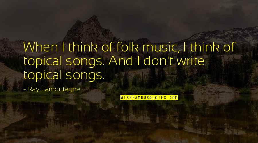 Topical Quotes By Ray Lamontagne: When I think of folk music, I think