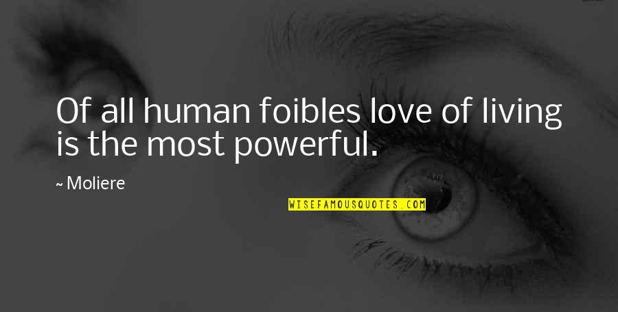 Topicality Argument Quotes By Moliere: Of all human foibles love of living is