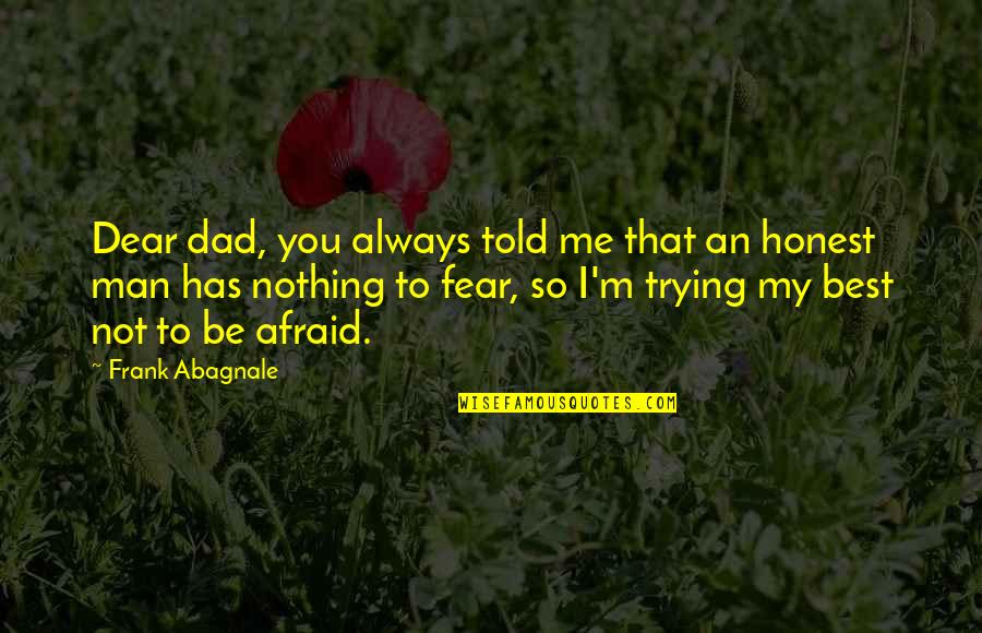 Topicality Quotes By Frank Abagnale: Dear dad, you always told me that an