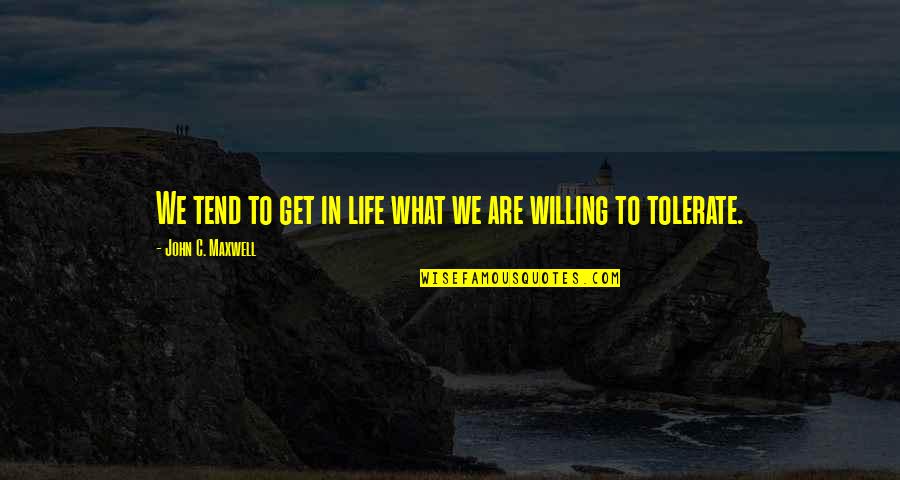 Topically Organized Quotes By John C. Maxwell: We tend to get in life what we