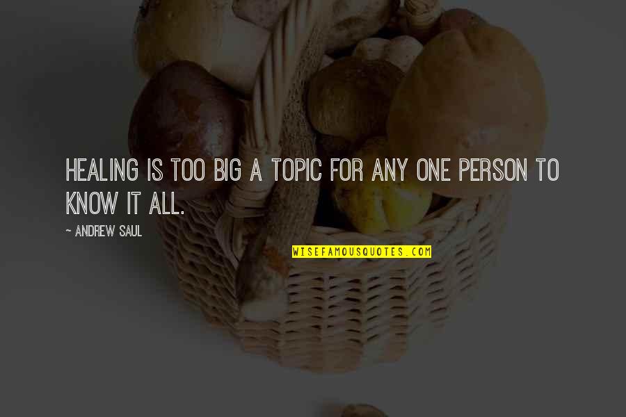 Topics For Quotes By Andrew Saul: Healing is too big a topic for any