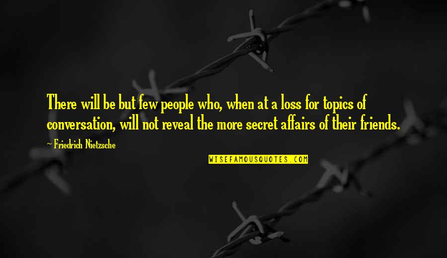 Topics For Quotes By Friedrich Nietzsche: There will be but few people who, when