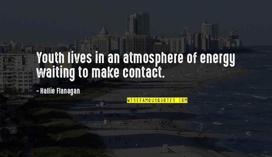 Topiel 12 Quotes By Hallie Flanagan: Youth lives in an atmosphere of energy waiting Topiel 12 Quotes By Hallie Flanagan: Youth lives in an atmosphere of energy waiting