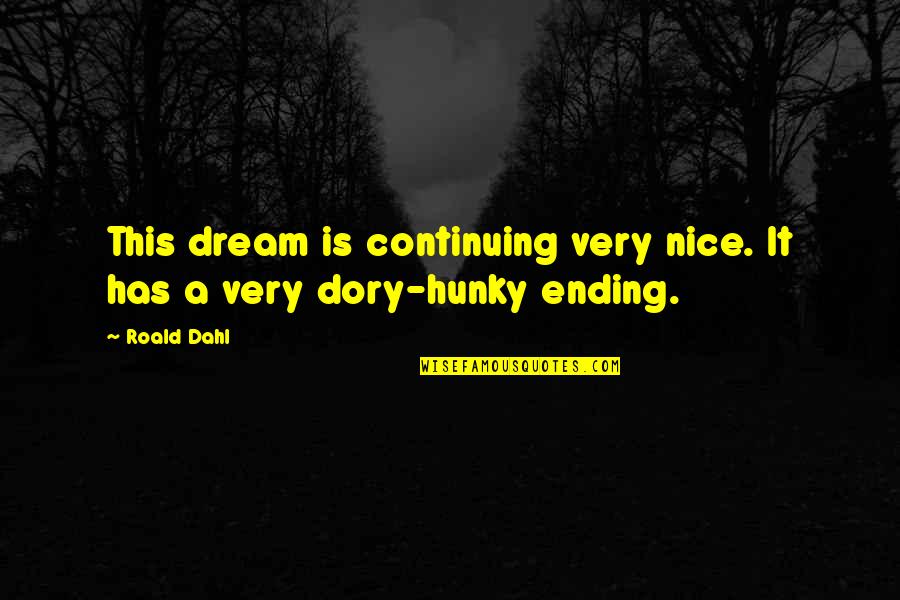 Topiel 12 Quotes By Roald Dahl: This dream is continuing very nice. It has