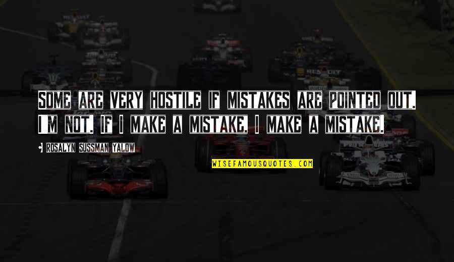 Topier Quotes By Rosalyn Sussman Yalow: Some are very hostile if mistakes are pointed Topier Quotes By Rosalyn Sussman Yalow: Some are very hostile if mistakes are pointed