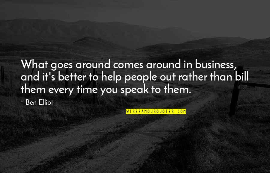 Topinambur Quotes By Ben Elliot: What goes around comes around in business, and